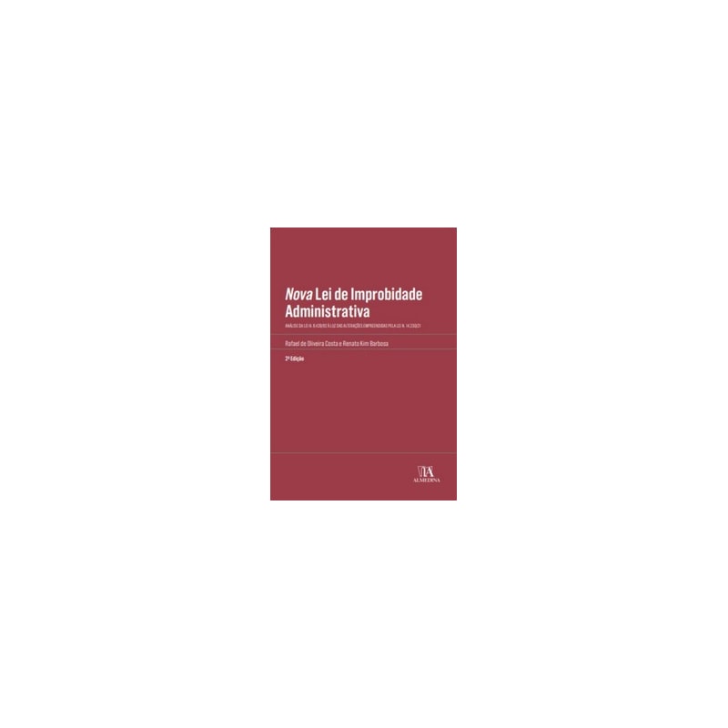 Nova lei de improbidade administrativa: análise da Lei n. 8.429/92 à luz das alterações empreendidas pela Lei n. 14.230/21