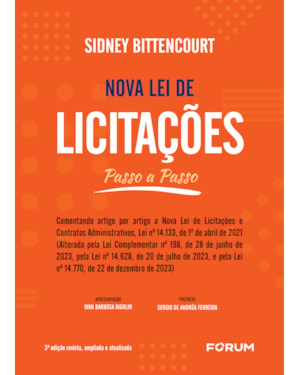 Nova lei de licitações passo a passo: (comentando artigo por artigo a nova lei de licitações e contratos administrativos, lei no 14.133, de 1o de abril de 2021) [alterada pela lei complementar no 198, de 28 de junho de 2023, e pela lei no 14.628, de