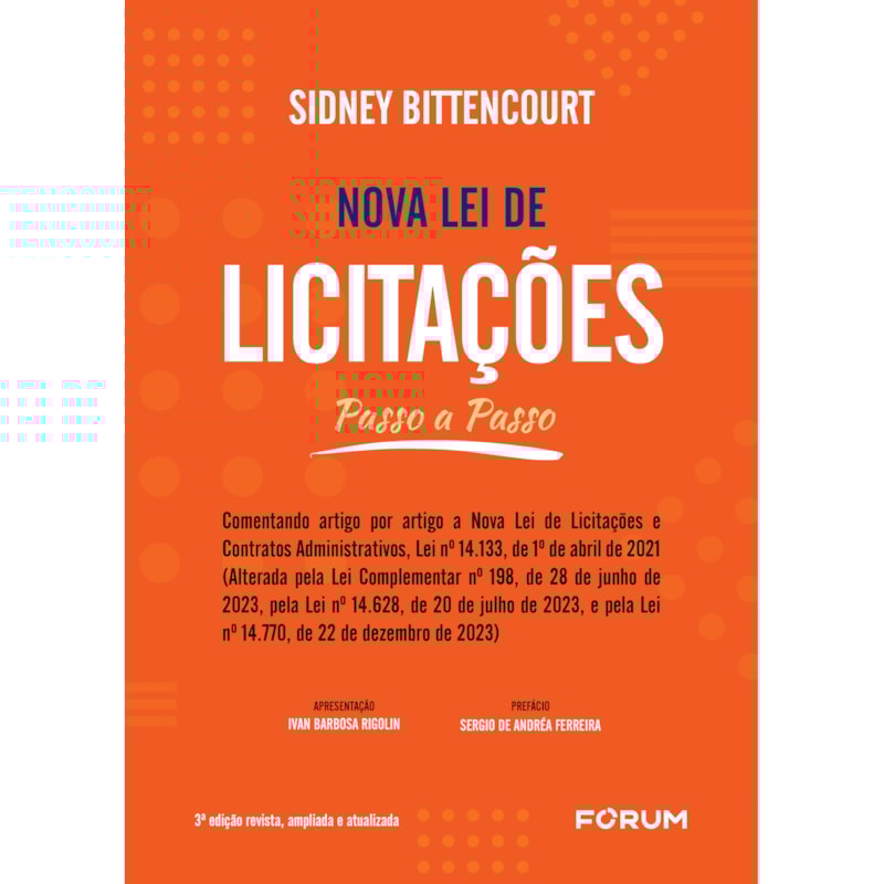 Nova lei de licitações passo a passo: (comentando artigo por artigo a nova lei de licitações e contratos administrativos, lei no 14.133, de 1o de abril de 2021) [alterada pela lei complementar no 198, de 28 de junho de 2023, e pela lei no 14.628, de 