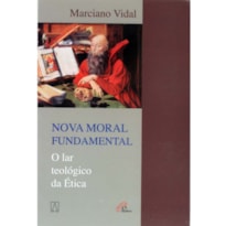 NOVA MORAL FUNDAMENTAL - O LAR TEOLOGICO DA ETICA