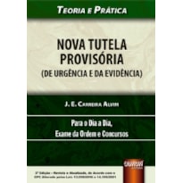 NOVA TUTELA PROVISÓRIA (DE URGÊNCIA E DA EVIDÊNCIA) - TEORIA E PRÁTICA - PARA O DIA A DIA, EXAME DA ORDEM E CONCURSOS - DE ACORDO COM O CPC ALTERADO PELAS LEIS 13.256/2016 E 14.195/2021