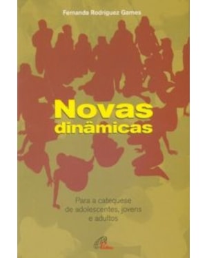 NOVAS DINAMICAS - PARA A CATEQUESE DE ADOLESCENTES...