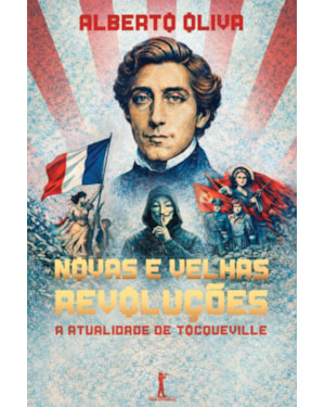 NOVAS E VELHAS REVOLUÇÕES: A ATUALIDADE DE TOCQUEVILLE