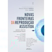 NOVAS FRONTEIRAS DA REPRODUÇÃO ASSISTIDA - ACESSOS, DIREITOS E RESPONSABILIDADES - 1ª ED - 2024