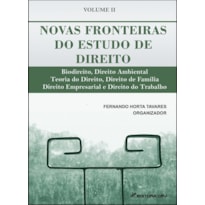 NOVAS FRONTEIRAS DO ESTUDO DO DIREITO BIODIREITO, DIREITO AMBIENTAL, TEORIA DO DIREITO, DIREITO DE FAMÍLIA, DIREITO EMPRESARIAL E DIREITO DO TRABALHO VOL II
