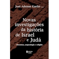 NOVAS INVESTIGAÇÕES DA HISTÓRIA DE ISRAEL E JUDÁ: LITERATURA, ARQUEOLOGIA E RELIGIÃO