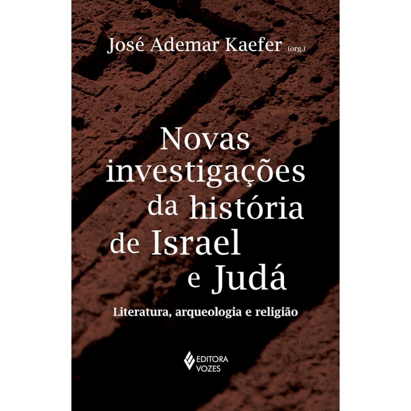 NOVAS INVESTIGAÇÕES DA HISTÓRIA DE ISRAEL E JUDÁ: LITERATURA, ARQUEOLOGIA E RELIGIÃO