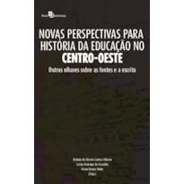 Novas perspectivas para história da educação no Centro Oeste: outros olhares sobre as fontes e a escrita