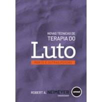 NOVAS TÉCNICAS DE TERAPIA DO LUTO: MORTE E OUTRAS PERDAS