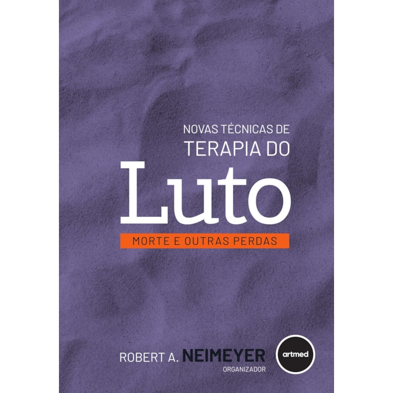 NOVAS TÉCNICAS DE TERAPIA DO LUTO: MORTE E OUTRAS PERDAS