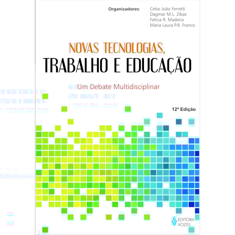 NOVAS TECNOLOGIAS, TRABALHO E EDUCAÇÃO: UM DEBATE MULTIDISCIPLINAR