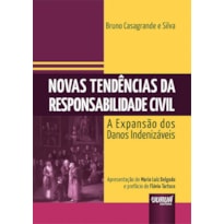 NOVAS TENDÊNCIAS DA RESPONSABILIDADE CIVIL - A EXPANSÃO DOS DANOS INDENIZÁVEIS - APRESENTAÇÃO DE MARIO LUIZ DELGADO E PREFÁCIO DE FLÁVIO TARTUCE