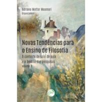 NOVAS TENDÊNCIAS PARA O ENSINO DE FILOSOFIA: O CONTEXTO DE SALA DE AULA E O ÂMBITO DAS PESQUISAS - VOLUME 3