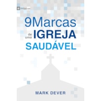 NOVE MARCAS DE UMA IGREJA SAUDÁVEL