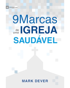 NOVE MARCAS DE UMA IGREJA SAUDÁVEL