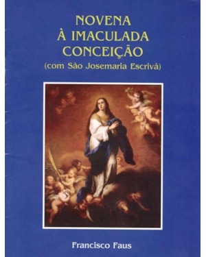 NOVENA A IMACULADA CONCEICAO COM SAO JOSEMARIA ESCRIVA - 1ª