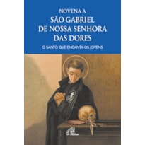 NOVENA A SÃO GABRIEL DE NOSSA SENHORA DAS DORES: O SANTO QUE ENCANTA OS JOVENS