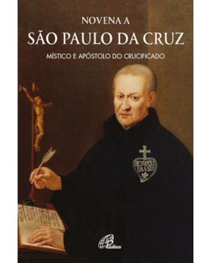 NOVENA A SÃO PAULO DA CRUZ: MÍSTICO E APÓSTOLO DO CRUCIFICADO