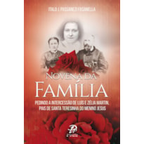 NOVENA DA FAMILIA - PEDINDO A INTERCESSAO DE LUIS E ZELIA MARTIN PAIS DE SANTA TERESINHA DO MENINO JESUS