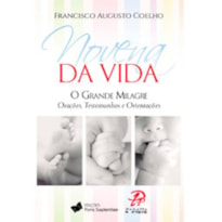 NOVENA DA VIDA O GRANDE MILAGRE - ORAÇÕES, TESTEMUNHOS E ORIENTAÇÕES