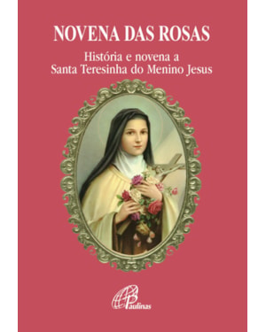 Novena das rosas: história e novena a santa teresinha do menino Jesus