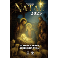 NOVENA DE NATAL 2025: ACOLHER JESUS, O DEUS DA VIDA