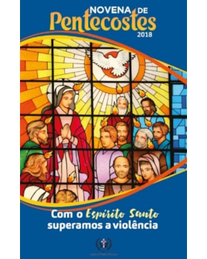 NOVENA DE PENTECOSTES 2018 - COM O ESPÍRITO SANTO SUPERAMOS A VIOLÊNCIA