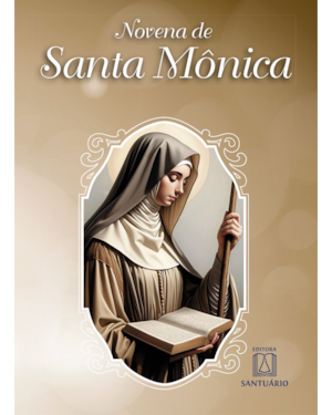 Novena de Santa Mônica: Padroeira das mães cristãs, que oram pela conversão dos esposos e dos filhos