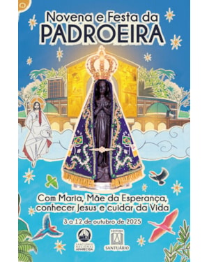 NOVENA E FESTA DA PADROEIRA - 2025: COM MARIA, MÃE DA ESPERANÇA, CONHECER JESUS E CUIDAR DA VIDA