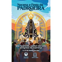 Novena e Festa da Padroeira do Brasil - 2024: Mãe Aparecida, acolhei-nos como peregrinos da esperança