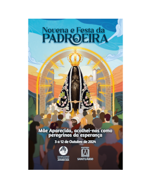 NOVENA E FESTA DA PADROEIRA DO BRASIL - 2024: MÃE APARECIDA, ACOLHEI-NOS COMO PEREGRINOS DA ESPERANÇA