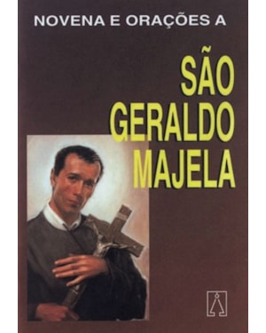 NOVENA E ORACOES A SAO GERALDO MAJELA
