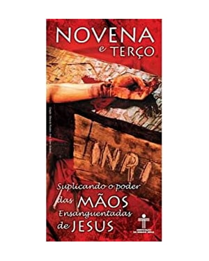 NOVENA E TERCO SUPLICANDO O PODER DAS MAOS ENSANGUENTADAS DE JESUS