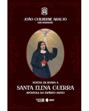NOVENA EM HONRA A SANTA ELENA GUERRA: APÓSTOLA DO ESPÍRITO SANTO DOS TEMPOS MODERNOS