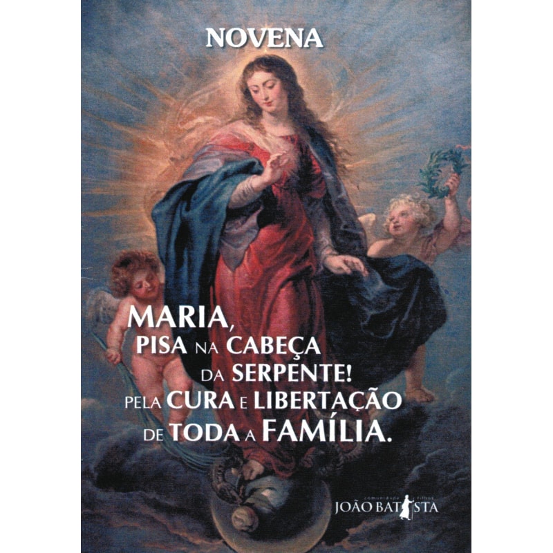 NOVENA MARIA PISA NA CABEÇA DA SERPENTE PELA CURA E LIBERTAÇÃO DE TODA A FAMÍLIA NOVENA MARIA PISA NA CABEÇA DA SERPENTE PELA CURA E LIBERTAÇÃO DE TODA A FAMÍLIA