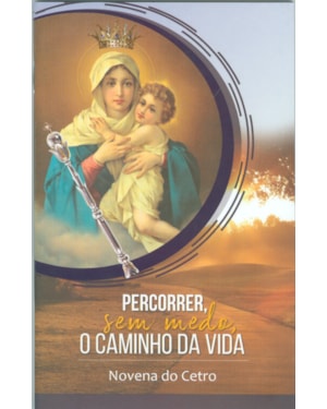 NOVENA O CETRO DA RAINHA - PERCORRER, SEM MEDO, O CAMINHO DA VIDA