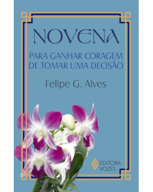 NOVENA PARA GANHAR CORAGEM DE TOMAR UMA DECISÃO