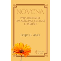 NOVENA PARA LIBERTAR-SE DAS MÁGOAS E CULTIVAR O PERDÃO