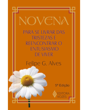 NOVENA PARA SE LIVRAR DAS TRISTEZAS E REENCONTRAR O ENTUSIASMO DE VIVER