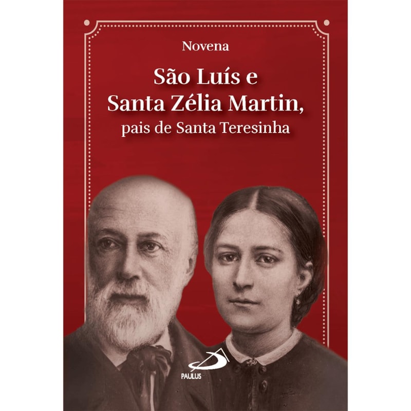 NOVENA SÃO LUÍS E SANTA ZÉLIA MARTIN -PAIS DE SANTA TERESINHA