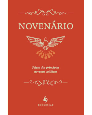 NOVENÁRIO: SELETA DAS PRINCIPAIS NOVENAS CATÓLICAS