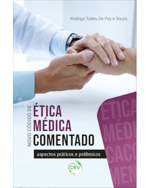 NOVO CÓDIGO DE ÉTICA MÉDICA COMENTADO ASPECTOS PRÁTICOS E POLÊMICOS