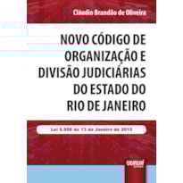 NOVO CÓDIGO DE ORGANIZAÇÃO E DIVISÃO JUDICIÁRIAS DO ESTADO DO RIO DE JANEIRO - LEI 6.956 DE 13 DE JANEIRO DE 2015