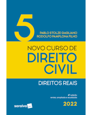 NOVO CURSO DE DIREITO CIVIL - DIREITOS REAIS - VOL 5 - 4ª EDIÇÃO 2022