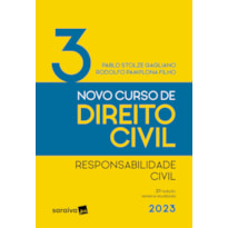 NOVO CURSO DE DIREITO CIVIL VOL. 3 - RESPONSABILIDADE CIVIL - 21ª EDIÇÃO 2023