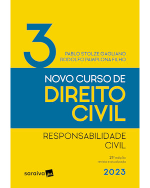 NOVO CURSO DE DIREITO CIVIL VOL. 3 - RESPONSABILIDADE CIVIL - 21ª EDIÇÃO 2023