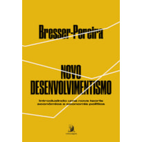 NOVO DESENVOLVIMENTISMO: INTRODUZINDO UMA NOVA TEORIA ECONÔMICA E ECONOMIA POLÍTICA