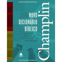 NOVO DICIONÁRIO BÍBLICO CHAMPLIN: COMPLETO, PRÁTICO, EXEGÉTICO E INDISPENSÁVEL