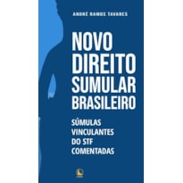 NOVO DIREITO SUMULAR BRASILEIRO: SÚMULAS VINCULANTES DO STF COMENTADAS