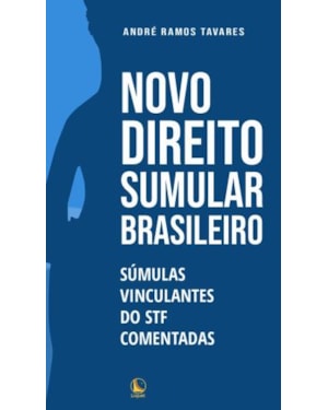 NOVO DIREITO SUMULAR BRASILEIRO: SÚMULAS VINCULANTES DO STF COMENTADAS